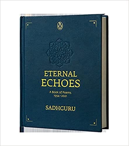 Eternal Echoes: A Book of Poems: 1994–2021, From the New York Times bestselling author, Sadhguru, a rare poetry anthology, a collector's edition perfect for gifting