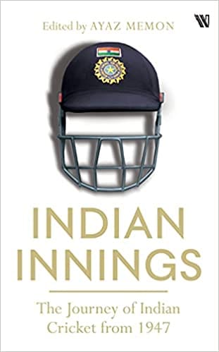Indian Innings: The Journey of Indian Cricket from 1947