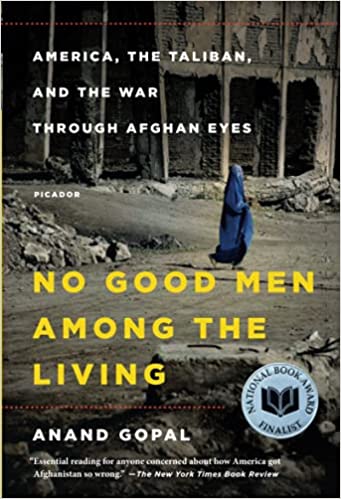 No Good Men Among the Living: America, the Taliban, and the War through Afghan Eyes (American Empire Project)