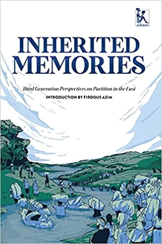 Inherited Memories: Third Generation Perspectives On Partition In The East
