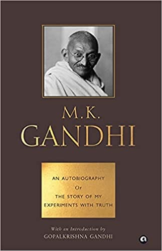 AN AUTOBIOGRAPHY OR THE STORY OF MY EXPERIMENTS WITH TRUTH