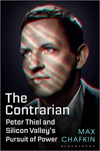 The Contrarian: Peter Thiel and Silicon Valley's Pursuit of Power