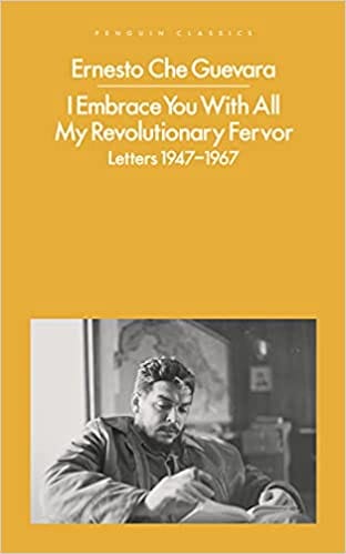 I EMBRACE YOU WITH ALL MY REVOLUTIONARY FERVOR LETTERS 1947-1967
