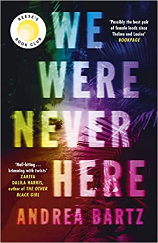 We Were Never Here: Reese Witherspoon’s new Book Club Pick, this summer’s most compelling gripping and twisty thriller