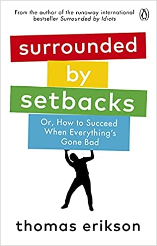 Surrounded By Setbacks: Or How To Succeed When Everythings Gone Bad