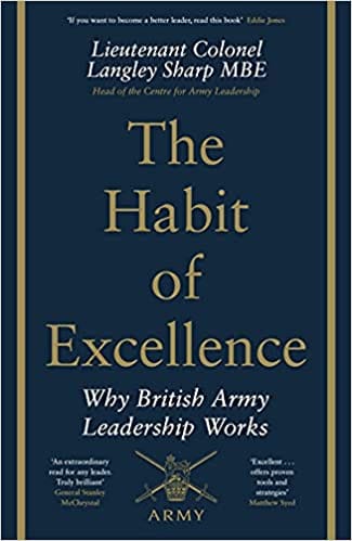 The Habit Of Excellence: Why British Army Leadership Works