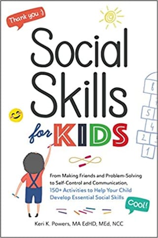 Social Skills for Kids: From Making Friends and Problem-Solving to Self-Control and Communication, 150+ Activities to Help Your Child Develop Essential Social Skills