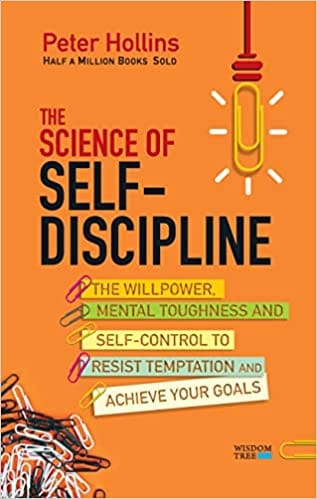 The Science Of Self-discipline: The Willpower Mental Toughness And Self Control To Resist Temptation