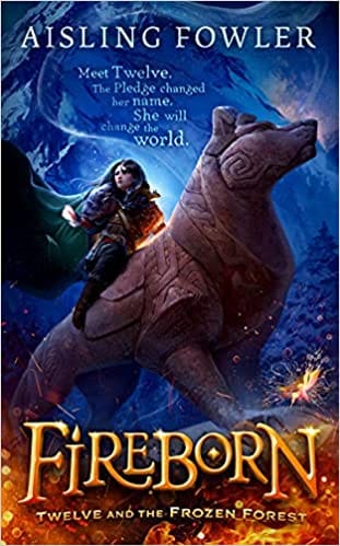 Fireborn: Twelve And The Frozen Forest: The Extraordinary First Book In 2021 S Thrilling