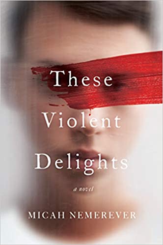 These Violent Delights: A Novel