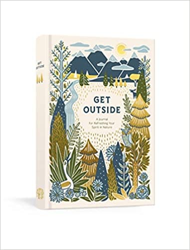 Get Outside: A Journal For Refreshing Your Spirit In Nature