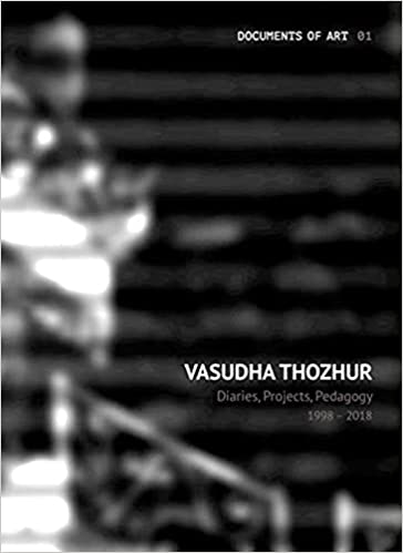 Vasudha Thozhur Diaries Projects Pedagogy 1998�2018 Documents Of Art