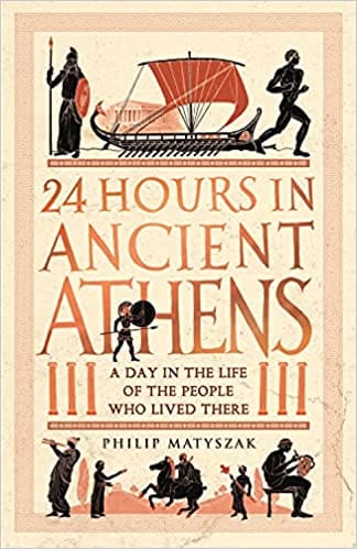24 Hours In Ancient Athens A Day In The Life Of The People Who Lived There