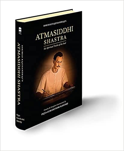 Atmasiddhi Shastra: Six Spiritual Truths Of The Soul (concise & Complete Commentary)