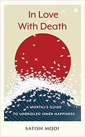In Love With Death: A Mortals Guide To Unbridled Inner Happiness