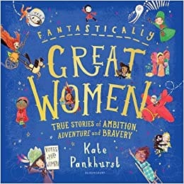 Fantastically Great Women True Stories Of Ambition Adventure And Bravery