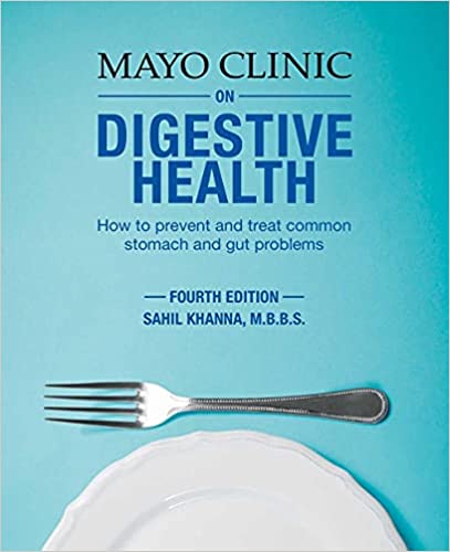 Mayo Clinic On Digestive Health How To Prevent And Treat Common Stomach And Gut Problems