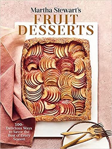 Martha Stewarts Fruit Desserts 100+ Delicious Ways To Savor The Best Of Every Season A Baking Book