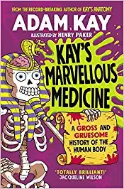 Kays Marvellous Medicine A Gross And Gruesome History Of The Human Body