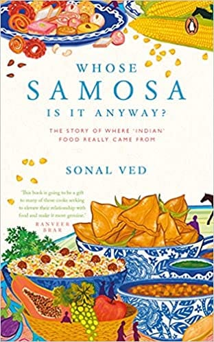 Whose Samosa Is It Anyway The Story Of Where Indian Food Really Came From