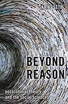 Beyond Reason Postcolonial Theory And The Social Sciences