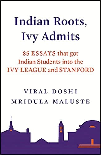 Indian Roots, Ivy Admits: 85 Essays That Got Indian Students Into The Ivy League And Stanford
