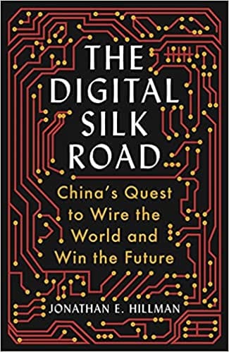 The Digital Silk Road Chinas Quest To Wire The World And Win The Future