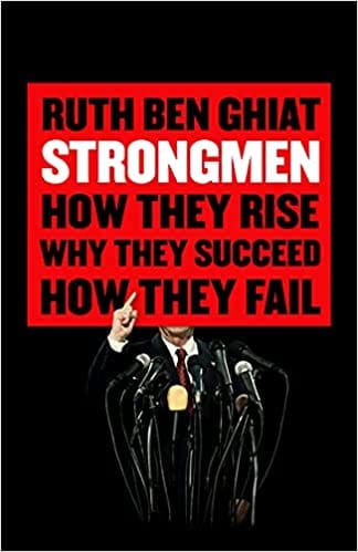 Strongmen How They Rise Why They Succeed How They Fall