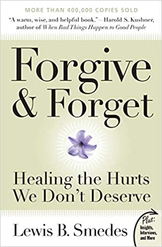 Forgive And Forget Healing The Hurts We Dont Deserve Plus