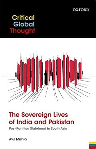 The Sovereign Lives Of India And Pakistan Post-partition Statehood In South Asia