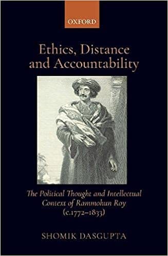 Ethics Distance And Accountability The Political Thought And Intellectual Context Of Rammohun Roy