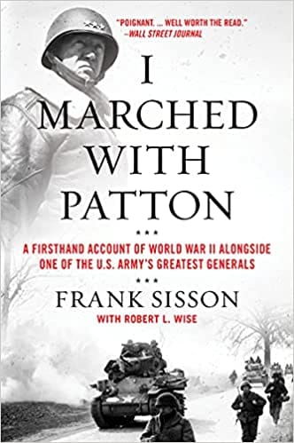 I Marched With Patton: A Firsthand Account Of World War Ii Alongside One Of The U.s. Armys Greatest