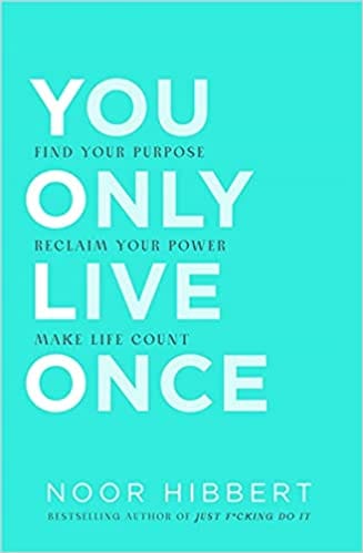 You Only Live Once Find Your Purpose Reclaim Your Power Make Life Count
