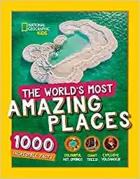 The Worlds Most Amazing Places 1000 Incredible Facts National Geographic Kids