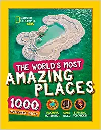 The Worlds Most Amazing Places 1000 Incredible Facts National Geographic Kids