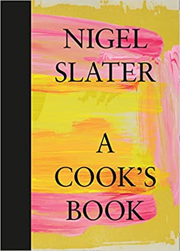A Cooks Book The Essential Nigel Slater With Over 200 Recipes