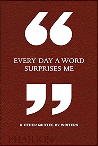 Every Day A Word Surprises Me & Other Quotes By Writers
