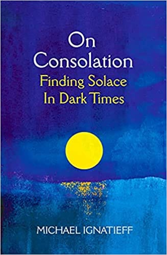 On Consolation Finding Solace In Dark Times