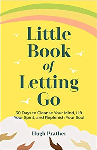 The Little Book Of Letting Go 30 Days To Cleanse Your Mind Lift Your Spirit And Replenish Your Soul