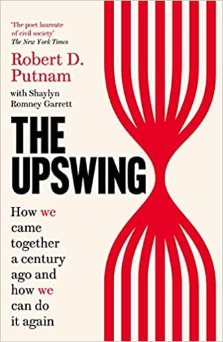 The Upswing How We Came Together A Century Ago And How We Can Do It Again
