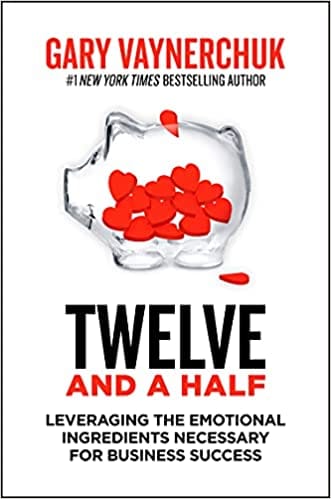 Twelve And A Half Leveraging The Emotional Ingredients Necessary For Business Success
