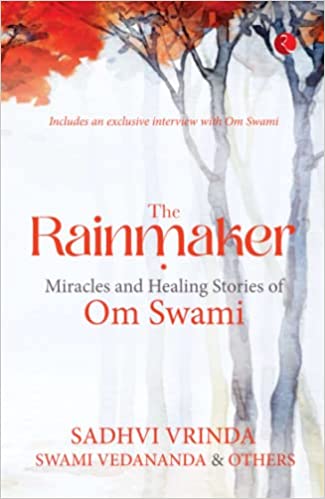 The Rainmaker Miracles And Healing Stories Of Om Swami
