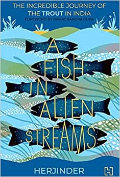 A Fish In Alien Streams The Incredible Journey Of The Trout In India