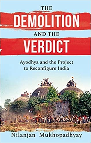 The Demolition And The Verdict Ayodhya And The Project To Reconfigure India