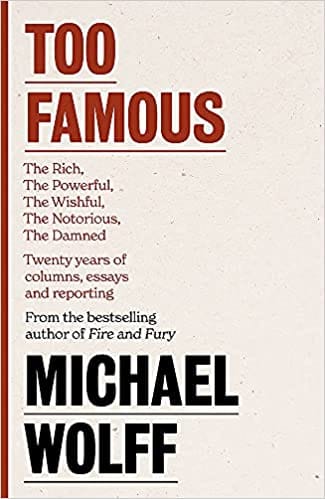 Too Famous The Rich The Powerful The Wishful The Damned The Notorious