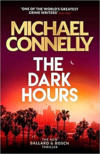 The Dark Hours The Brand New Blockbuster Ballard & Bosch Thriller