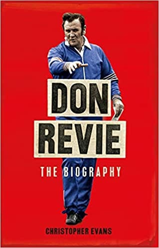 Don Revie The Biography The Definitive Biography
