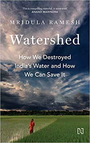Watershed How We Destroyed Indias Water And How We Can Save It