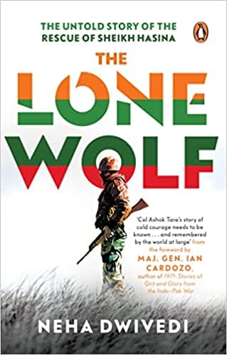 The Lone Wolf The Untold Story Of The Rescue Of Sheikh Hasina