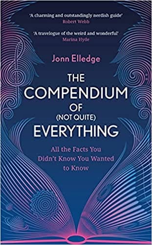 The Compendium Of Not Quite Everything All The Facts You Did Not Know You Wanted To Know